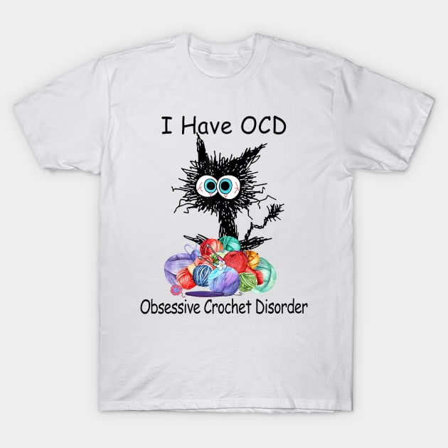 Black Cat I Have OCD Obsessive Crochet Disorder T-Shirt by Gearlds Leonia